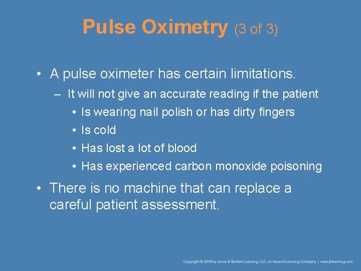 Pulse Oximetry (3 of 3) • A pulse oximeter has certain limitations. – It