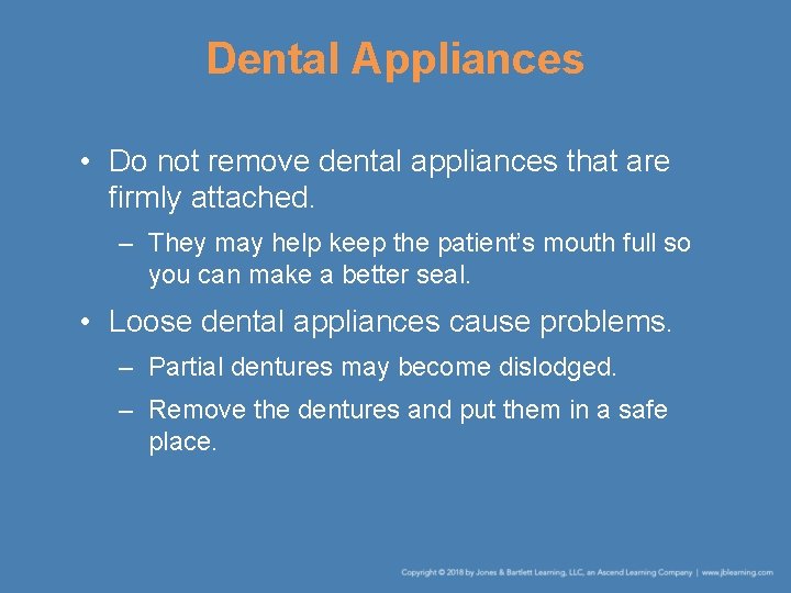 Dental Appliances • Do not remove dental appliances that are firmly attached. – They