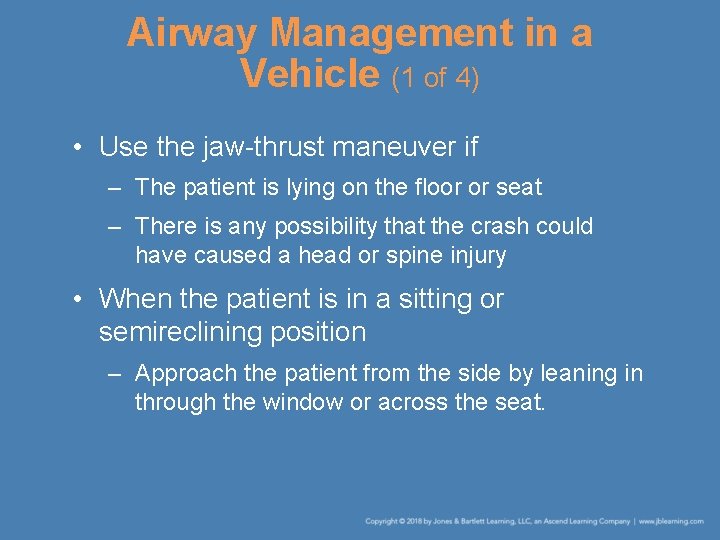 Airway Management in a Vehicle (1 of 4) • Use the jaw-thrust maneuver if