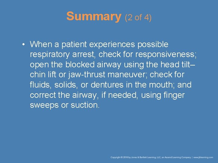 Summary (2 of 4) • When a patient experiences possible respiratory arrest, check for