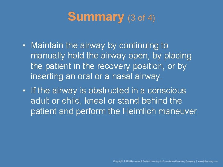 Summary (3 of 4) • Maintain the airway by continuing to manually hold the