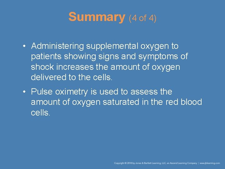 Summary (4 of 4) • Administering supplemental oxygen to patients showing signs and symptoms