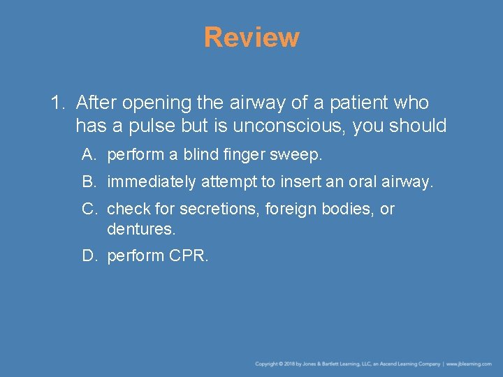 Review 1. After opening the airway of a patient who has a pulse but