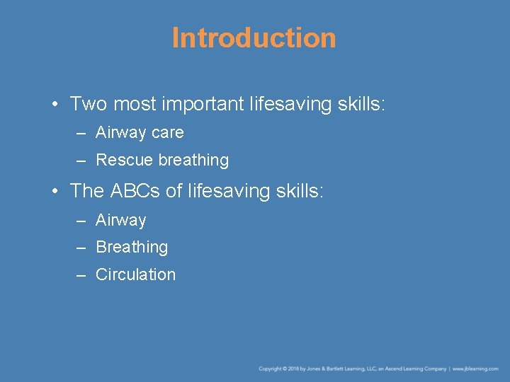 Introduction • Two most important lifesaving skills: – Airway care – Rescue breathing •