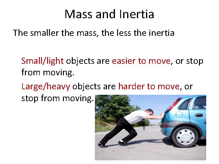 Mass and Inertia The smaller the mass, the less the inertia Small/light objects are