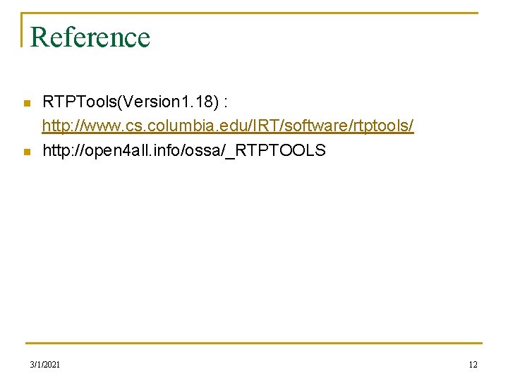 Reference n n RTPTools(Version 1. 18) : http: //www. cs. columbia. edu/IRT/software/rtptools/ http: //open Reference n n RTPTools(Version 1. 18) : http: //www. cs. columbia. edu/IRT/software/rtptools/ http: //open