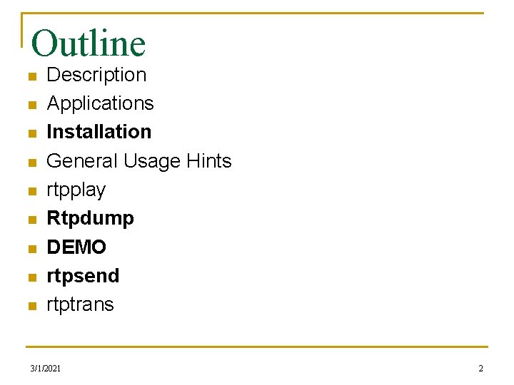 Outline n n n n n Description Applications Installation General Usage Hints rtpplay Rtpdump Outline n n n n n Description Applications Installation General Usage Hints rtpplay Rtpdump