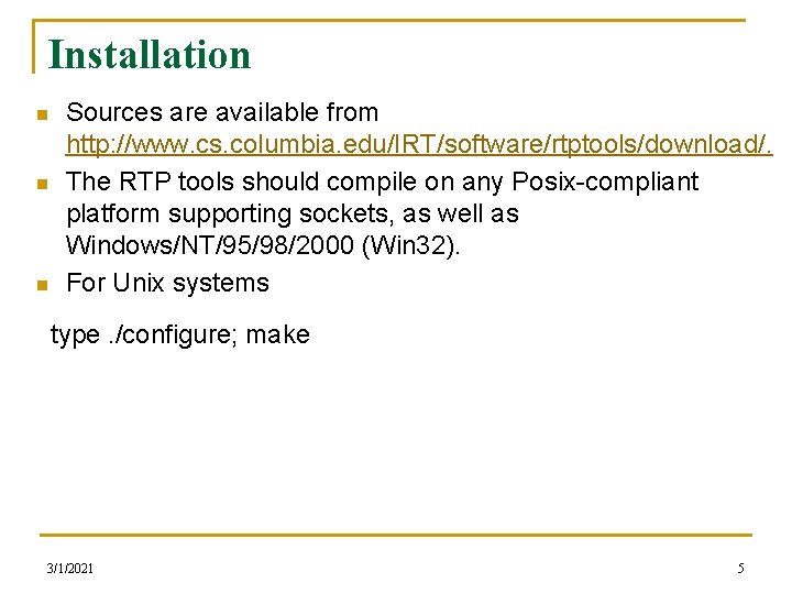 Installation n Sources are available from http: //www. cs. columbia. edu/IRT/software/rtptools/download/. The RTP tools Installation n Sources are available from http: //www. cs. columbia. edu/IRT/software/rtptools/download/. The RTP tools