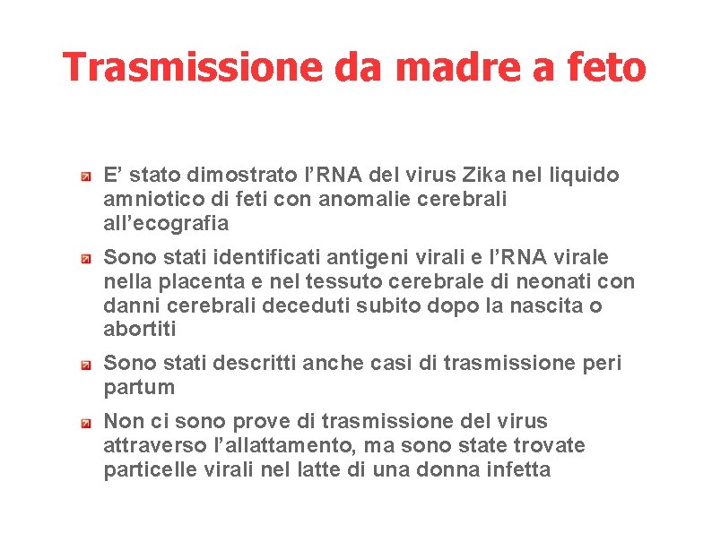 Trasmissione da madre a feto E’ stato dimostrato l’RNA del virus Zika nel liquido