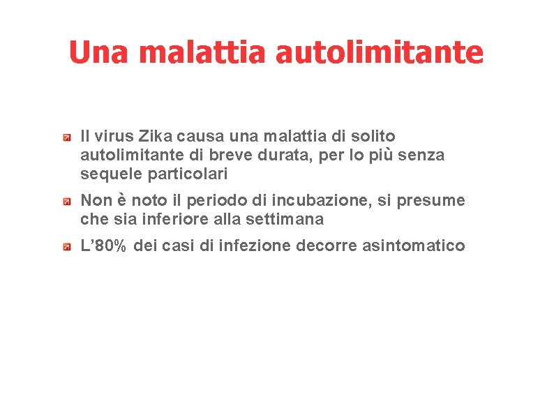 Una malattia autolimitante Il virus Zika causa una malattia di solito autolimitante di breve