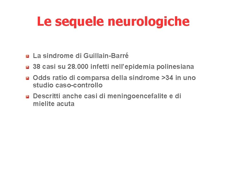 Le sequele neurologiche La sindrome di Guillain-Barré 38 casi su 28. 000 infetti nell’epidemia