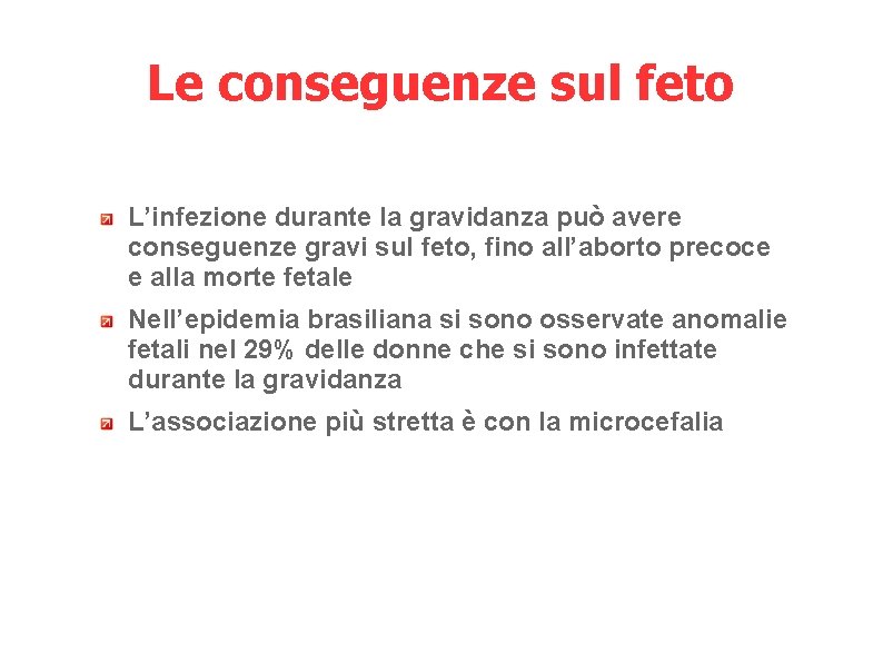 Le conseguenze sul feto L’infezione durante la gravidanza può avere conseguenze gravi sul feto,