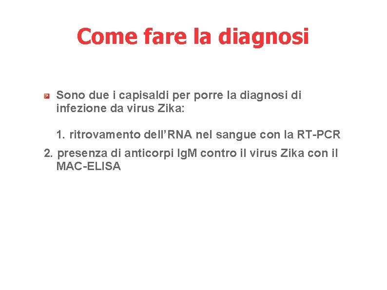 Come fare la diagnosi Sono due i capisaldi per porre la diagnosi di infezione