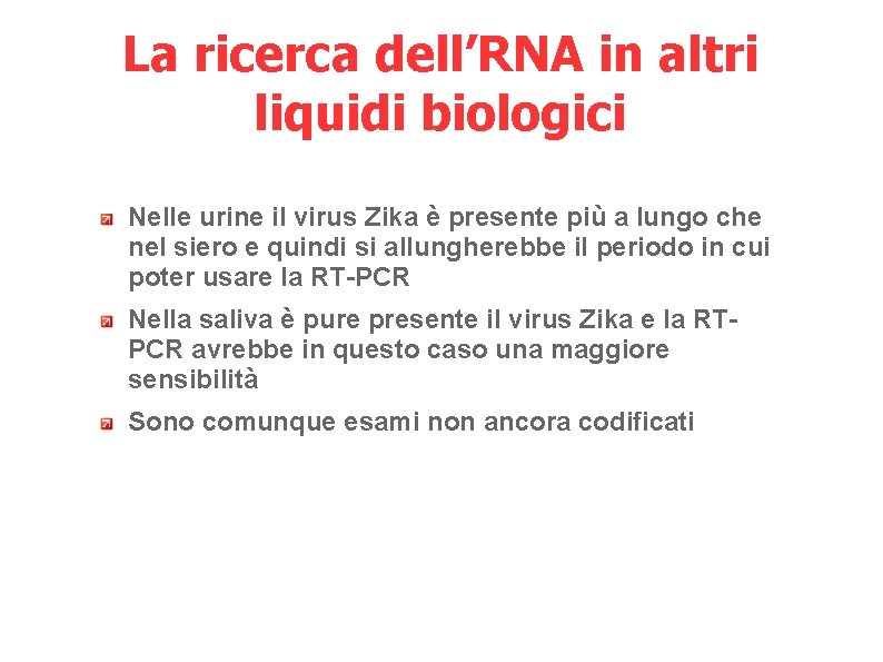 La ricerca dell’RNA in altri liquidi biologici Nelle urine il virus Zika è presente