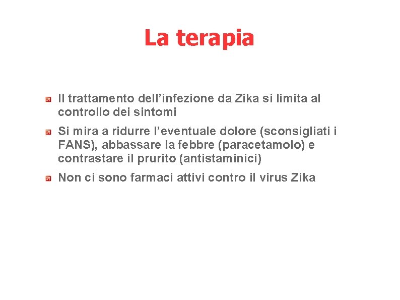 La terapia Il trattamento dell’infezione da Zika si limita al controllo dei sintomi Si