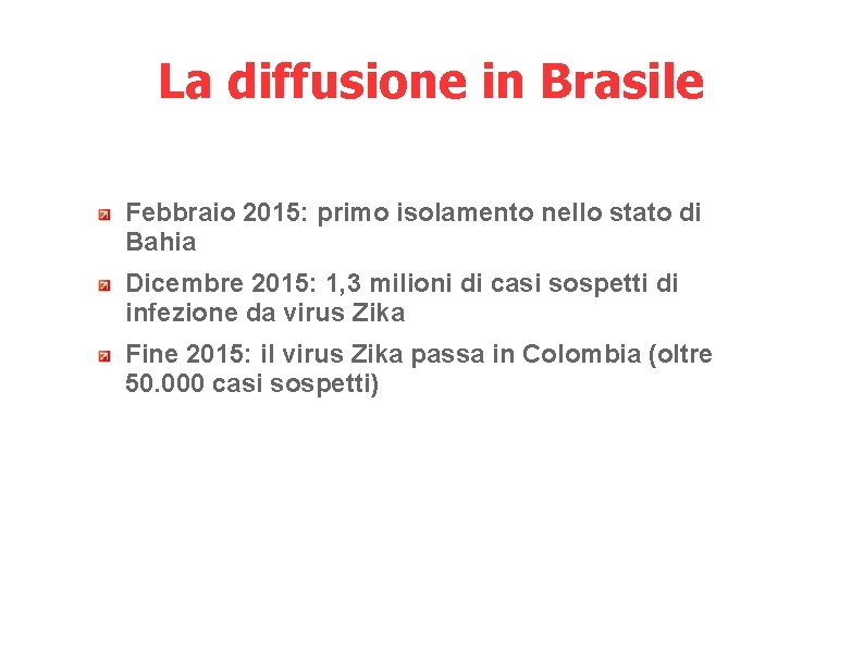 La diffusione in Brasile Febbraio 2015: primo isolamento nello stato di Bahia Dicembre 2015: