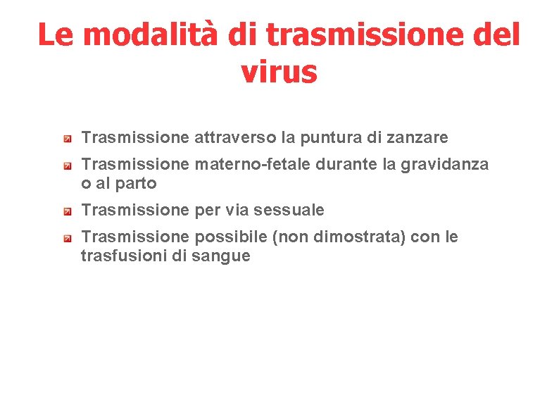 Le modalità di trasmissione del virus Trasmissione attraverso la puntura di zanzare Trasmissione materno-fetale