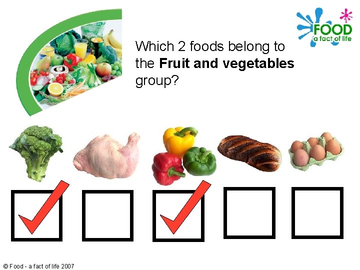 Which 2 foods belong to the Fruit and vegetables group? © Food - a