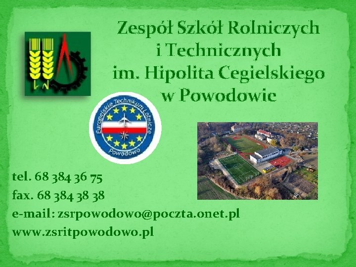 Zespół Szkół Rolniczych i Technicznych im. Hipolita Cegielskiego w Powodowie tel. 68 384 36