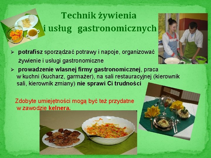Technik żywienia i usług gastronomicznych Ø potrafisz sporządzać potrawy i napoje, organizować żywienie i Technik żywienia i usług gastronomicznych Ø potrafisz sporządzać potrawy i napoje, organizować żywienie i