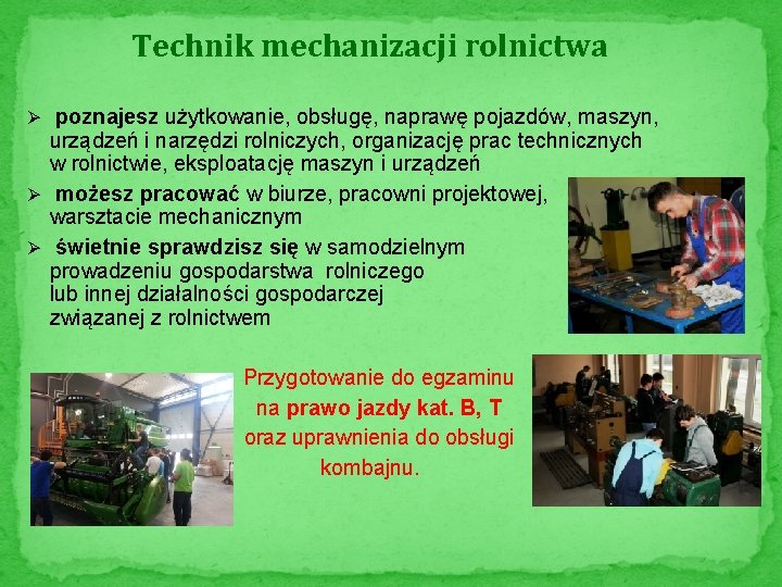 Technik mechanizacji rolnictwa Ø poznajesz użytkowanie, obsługę, naprawę pojazdów, maszyn, urządzeń i narzędzi rolniczych,