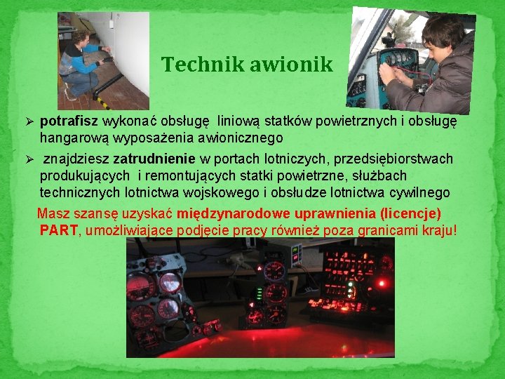 Technik awionik Ø potrafisz wykonać obsługę liniową statków powietrznych i obsługę hangarową wyposażenia awionicznego