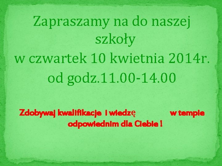 Zapraszamy na do naszej szkoły w czwartek 10 kwietnia 2014 r. od godz. 11.