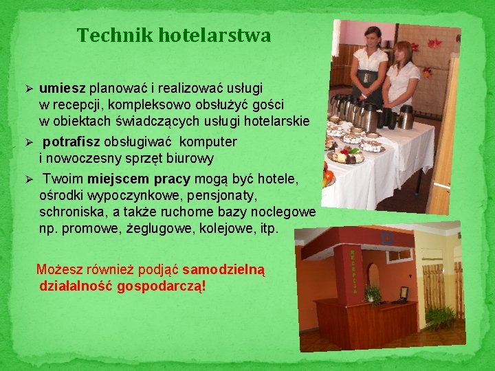 Technik hotelarstwa Ø umiesz planować i realizować usługi w recepcji, kompleksowo obsłużyć gości w