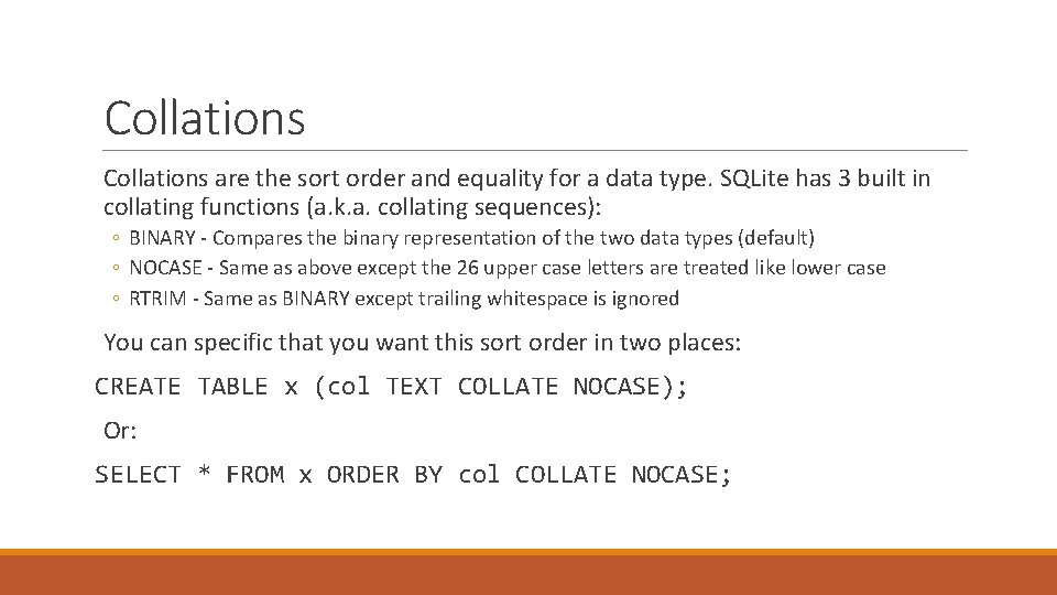 Collations are the sort order and equality for a data type. SQLite has 3