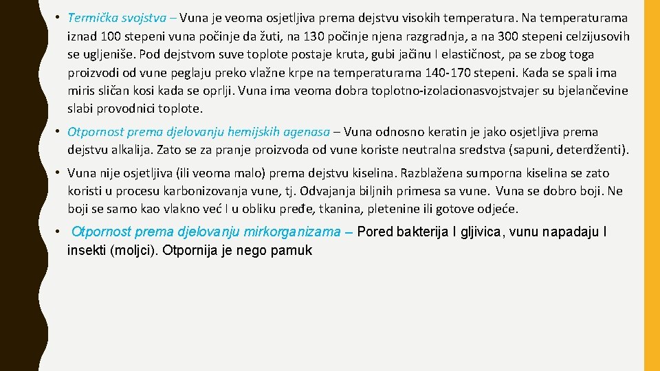  • Termička svojstva – Vuna je veoma osjetljiva prema dejstvu visokih temperatura. Na