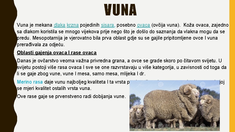 VUNA • Vuna je mekana dlaka krzna pojedinih sisara, posebno ovaca (ovčija vuna). Koža