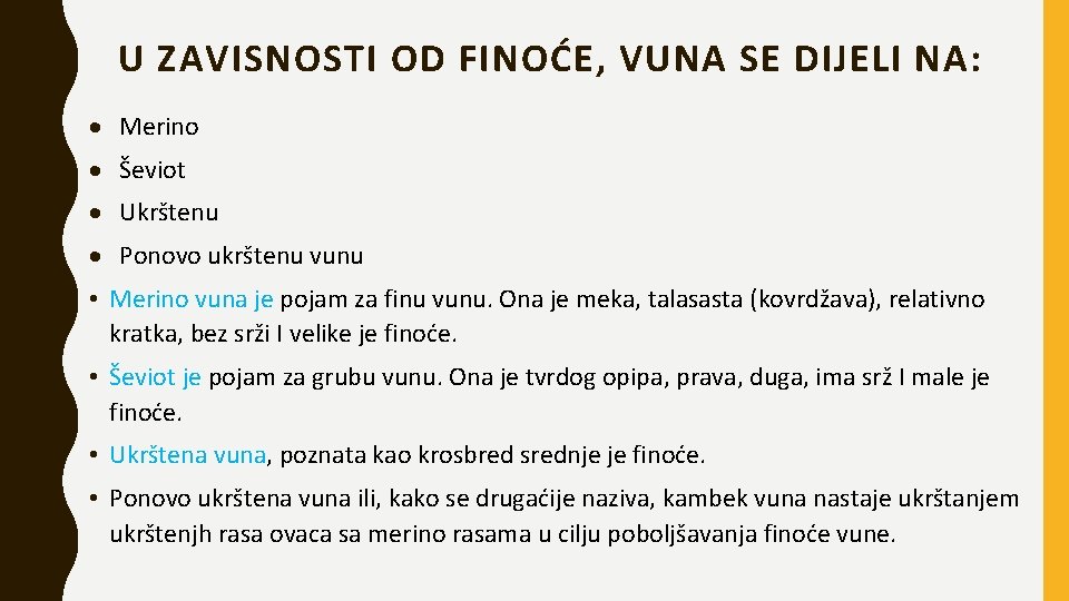 U ZAVISNOSTI OD FINOĆE, VUNA SE DIJELI NA: Merino Ševiot Ukrštenu Ponovo ukrštenu vunu U ZAVISNOSTI OD FINOĆE, VUNA SE DIJELI NA: Merino Ševiot Ukrštenu Ponovo ukrštenu vunu