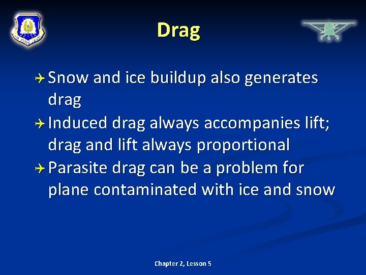 Drag Snow and ice buildup also generates drag Induced drag always accompanies lift; drag