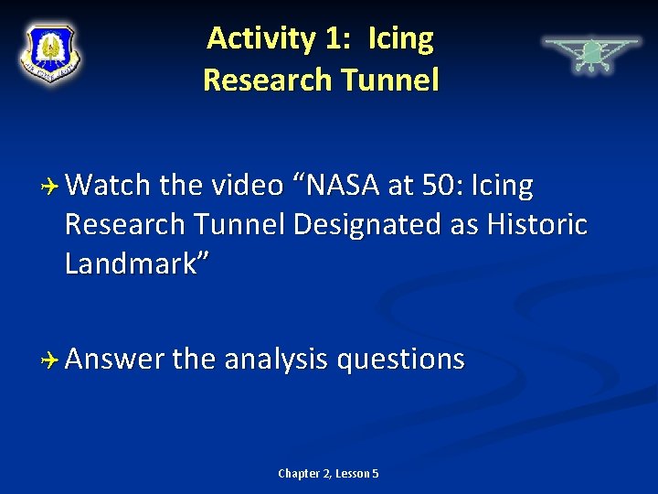 Activity 1: Icing Research Tunnel Watch the video “NASA at 50: Icing Research Tunnel