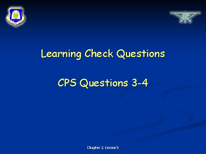 Learning Check Questions CPS Questions 3 -4 Chapter 2, Lesson 5 