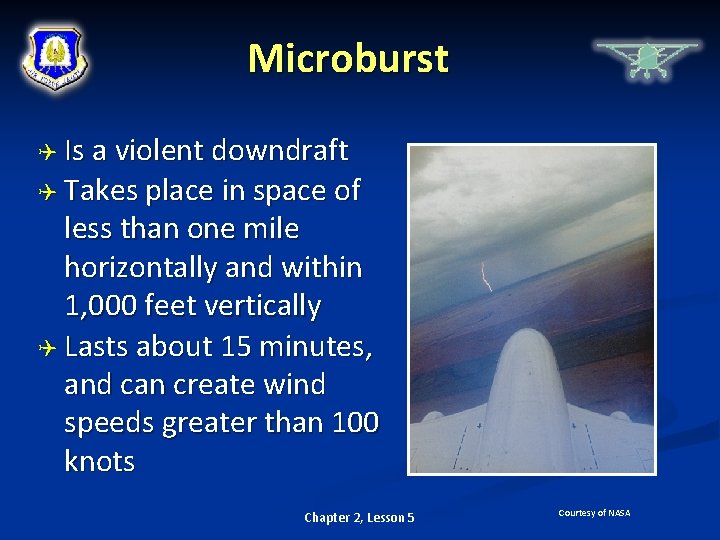 Microburst Is a violent downdraft Takes place in space of less than one mile