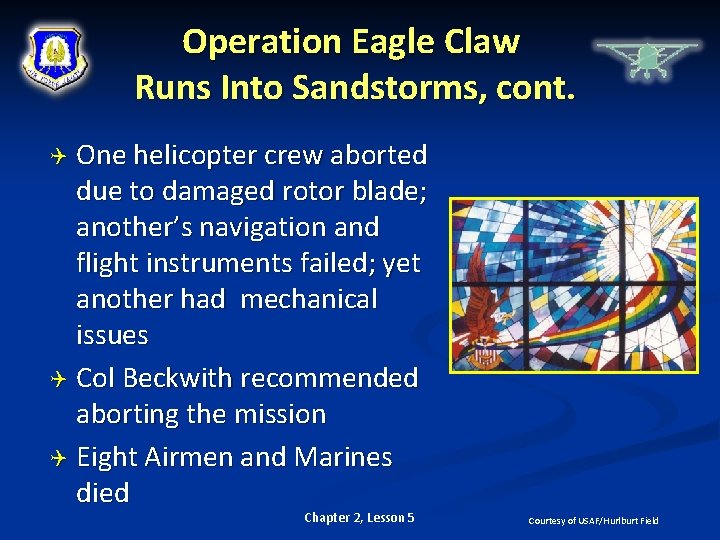 Operation Eagle Claw Runs Into Sandstorms, cont. One helicopter crew aborted due to damaged