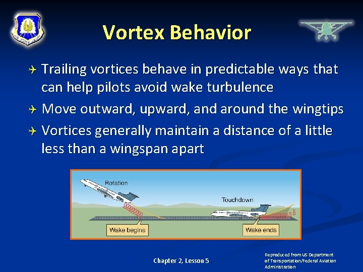 Vortex Behavior Trailing vortices behave in predictable ways that can help pilots avoid wake