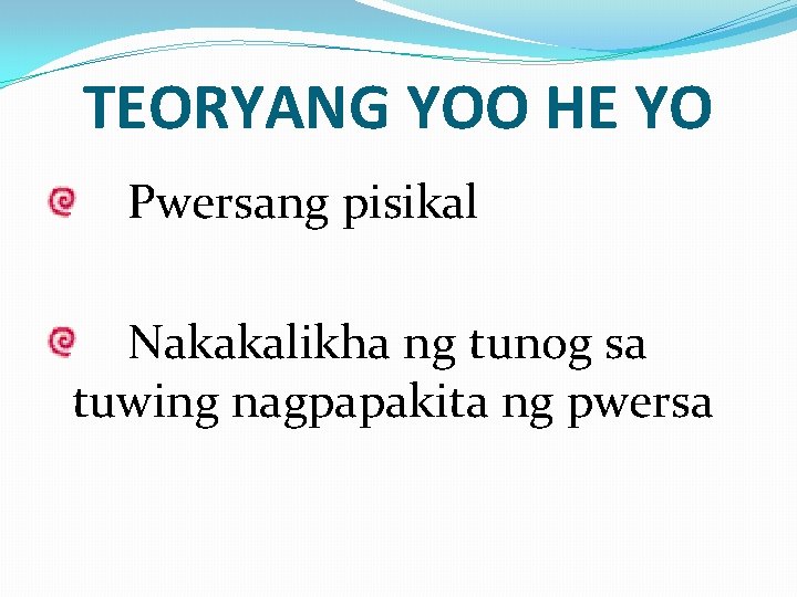 TEORYANG YOO HE YO Pwersang pisikal Nakakalikha ng tunog sa tuwing nagpapakita ng pwersa