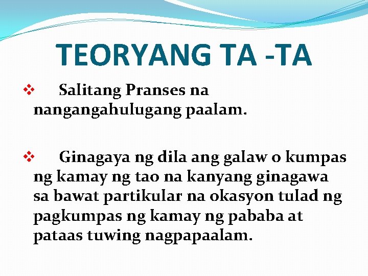 TEORYANG TA -TA v Salitang Pranses na nangangahulugang paalam. v Ginagaya ng dila ang