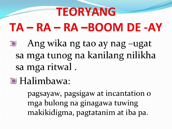 TEORYANG TA – RA –BOOM DE -AY Ang wika ng tao ay nag –ugat