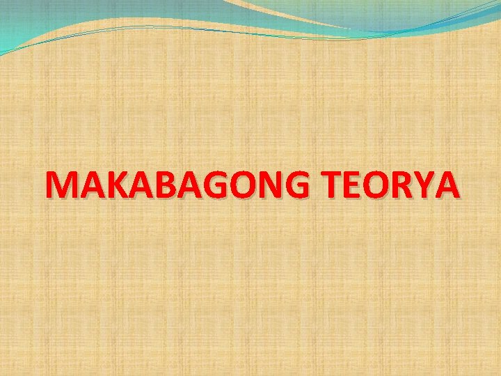 MAKABAGONG TEORYA 