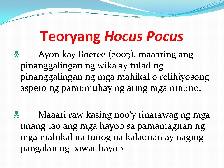 Teoryang Hocus Pocus Ayon kay Boeree (2003), maaaring ang pinanggalingan ng wika ay tulad