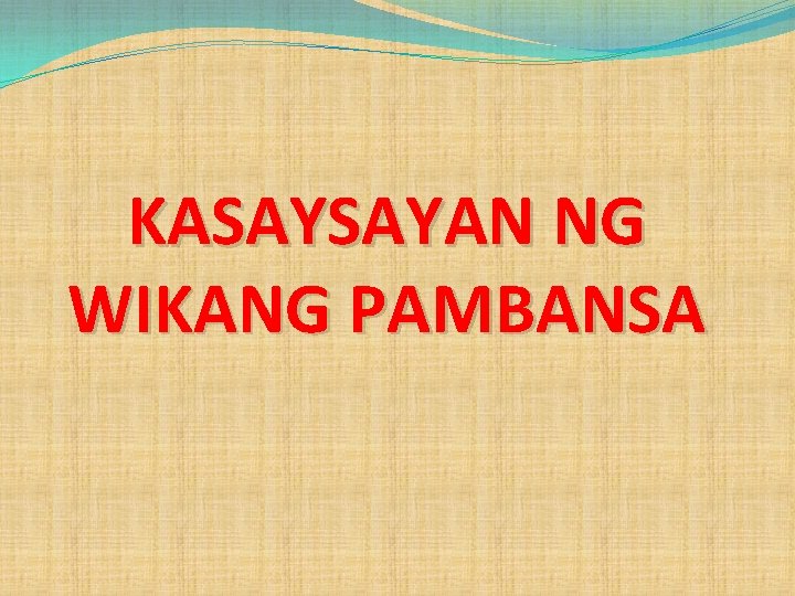 KASAYSAYAN NG WIKANG PAMBANSA 