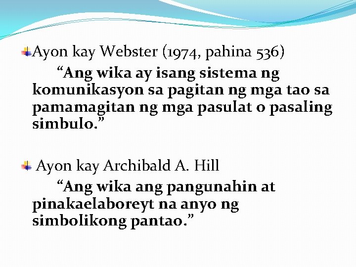  Ayon kay Webster (1974, pahina 536) “Ang wika ay isang sistema ng komunikasyon