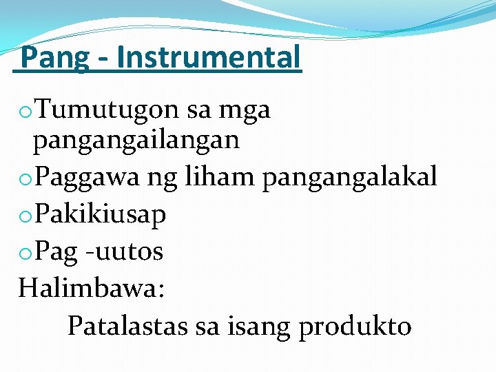  Pang - Instrumental o. Tumutugon sa mga pangangailangan o. Paggawa ng liham pangangalakal