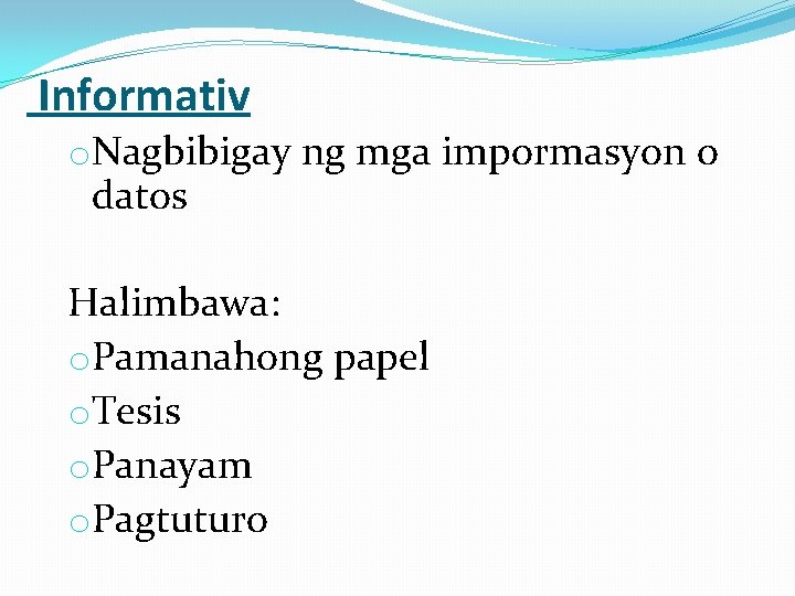  Informativ o. Nagbibigay ng mga impormasyon o datos Halimbawa: o. Pamanahong papel o.