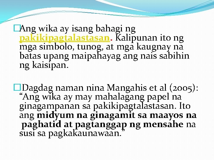 �Ang wika ay isang bahagi ng pakikipagtalastasan. Kalipunan ito ng mga simbolo, tunog, at