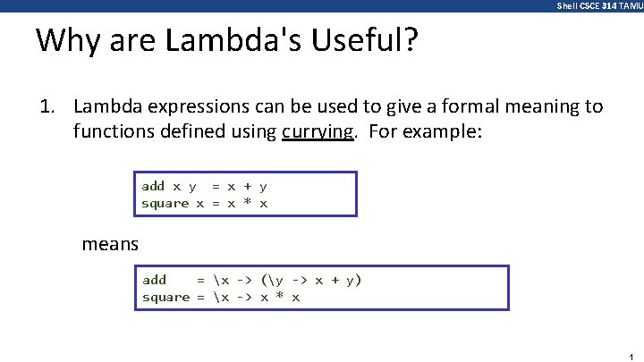 Shell CSCE 314 TAMU Why are Lambda's Useful? 1. Lambda expressions can be used