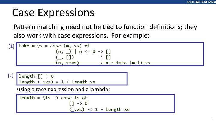 Shell CSCE 314 TAMU Case Expressions Pattern matching need not be tied to function